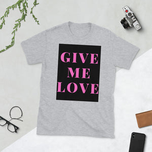 GIVE ME LOVE Unisex T-Shirt - JEO STORE